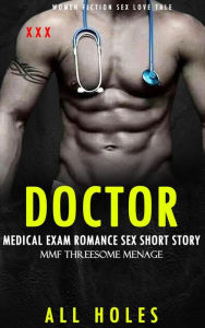 Erotica: Doctor Medical Exam Romance Sex Short Story (MMF Threesome Menage) ALL HOLES Author