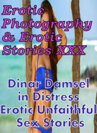 Erotica Teen: Erotic Photography & Erotic Stories XXX Dinar Damsel in Distress Erotic Unfaithful Sex Stories ( Erotic Photography, Erotic Stories, Nud