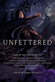 Unfettered: Tales by Masters of Fantasy Shawn Speakman Editor