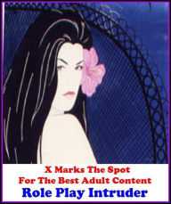 Erotica: X Marks The Spot for The Best Adult Books!Role Play Intruder (Erotic Photography, Erotic Stories, Nude Photos, Naked ,Adult Nudes, Breast, Fe