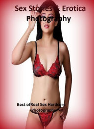 Sex Stories & Erotica Photography: Best ofReal Sex Hardcore Photography ( Erotic Photography, Erotic Stories, Nude Photos, Naked , Adult Nudes, Breast