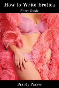 How to Write Erotica: Short Guide Brandy Parker Author
