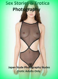 Sex Stories & Erotica Photography: Japan Nude Photography Nudes Erotic Adults Only ( Erotic Photography, Erotic Stories, Nude Photos, Naked , Adult Nu