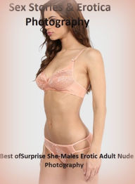 Sex Stories & Erotica Photography: Best ofSurprise She-Males Erotic Adult Nude Photography ( Erotic Photography, Erotic Stories, Nude Photos, Naked ,