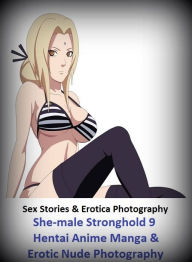 Sex Stories & Erotica Photography: She-male Stronghold 9 Hentai Anime Manga & Erotic Nude Photography ( Erotic Photography, Erotic Stories, Nude Photo