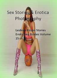 Sex Stories & Erotica Photography: Lesbian Prison Stories Erotic Sex Stories Volume 15 of 17 ( Erotic Photography, Erotic Stories, Nude Photos, Naked
