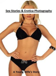 Sex Stories & Erotica Photography: A Young Wife's Story(Annotated) ( Erotic Photography, Erotic Stories, Nude Photos, Naked , Adult Nudes, Breast, Dom