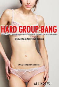 Hard Group Bang Erotica: 1 Woman's Rough Harem Gang Fantasy Penetrations Sex Story Multiple DP Erotic Taboo Romance Big Bar Men Moresome Menage (Expli