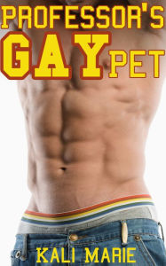 Professor's Gay Pet MM College Erotica Kali Marie Author