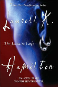 The Lunatic Cafe (Anita Blake Vampire Hunter Series #4) Laurell K. Hamilton Author