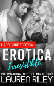 Erotica Irresistible. Lauren Riley Author