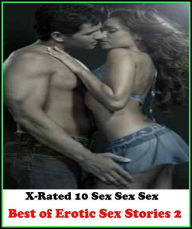 Erotica: X-Rated 10 Sex Sex Sex Best of Erotic Sex Stories 2 ( Gay, Fetish, Bondage, Sex, Erotic, Erotica, Hentai, Oral, Submisive, Confession, Erotic