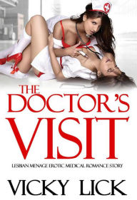 Erotica: Lesbian Menage Erotic Medical Romance Story - The Doctor's Visit (FFF Group First Time FF Experience, #1) VICKY LICK Author