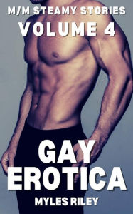 Gay Erotica - Volume 4: M-M Steamy Stories Myles Riley Author