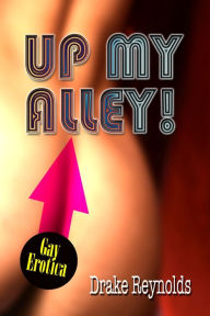 Up My Alley: Gay Erotica Drake Reynolds Author