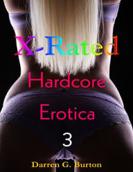 X-Rated Hardcore Erotica 3 Darren G. Burton Author