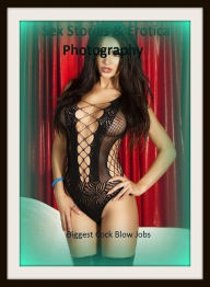 Sex Stories & Erotica Photography: Biggest Cock Blow Jobs (Oral Sex Fetish Nude Photography Nudes Naked Male and Female Sex) ( Erotic Photography, Ero