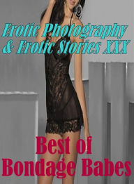 Erotica Teen: Erotic Photography & Erotic Stories XXX Best of Bondage Babes ( Erotic Photography, Erotic Stories, Nude Photos, Naked, Adult Nudes, Dom