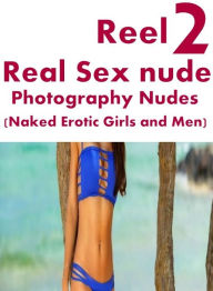 Erotica: Crazy Sex XXX Cupids Kiss Reel 2 Real Sex nude Photography Nudes (Naked Erotic Girls and Men)( sex, porn, fetish, bondage, oral, anal, ebony,