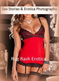 Sex Stories & Erotica Photography: Rug Rash Erotica ( Erotic Photography, Erotic Stories, Nude Photos, Naked , Adult Nudes, Breast, Domination, Bare A