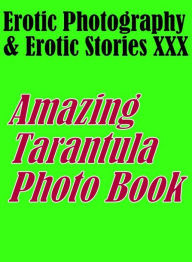 Erotica Teen: Erotic Photography & Erotic Stories XXX Amazing Tarantula Photo Book ( Erotic Photography, Erotic Stories, Nude Photos, Naked, Adult Nud