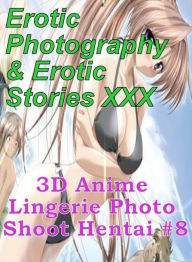 Erotica Anime: Erotic Photography & Erotic Stories XXX 3D Anime Lingerie Photo Shoot Hentai #8 ( Erotic Photography, Erotic Stories, Nude Photos, Nake