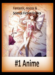 Fantastic, Horror & Science Fiction Erotica: #1 Anime ( Erotic Photography, Erotic Stories, Nude Photos, Naked , Adult Nudes, Breast, Domination, Bare