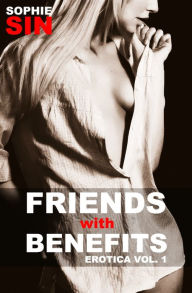 Friends With Benefits Erotica Vol. 1 Sophie Sin Author