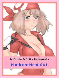Sex Stories & Erotica Photography: Hardcore Hentai #1 ( Erotic Photography, Erotic Stories, Nude Photos, Naked , Adult Nudes, Breast, Domination, Bare