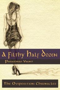 The Oviposition Chronicles - A Filthy Half Dozen (The Oviposition Chronicles Omnibus, #1) Paragonas Vaunt Author