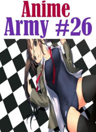 Erotic Nudes Book: Lover?s Games Sex Milf Steamy XXX Anime Army #26 ( sex, porn, fetish, bondage, oral, anal, ebony, hentai, domination, erotic photog
