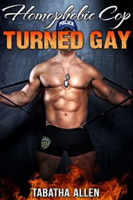 Homophobic Cop Turned Gay (Straight Men First Time Gay Sex) Tabatha Allen Author