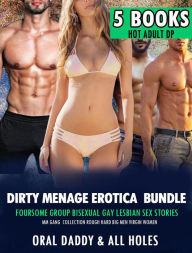 Dirty Menage Erotica Bundle - Foursome Group Bisexual Gay Lesbian Sex Stories MM Gang Collection Rough Hard Big Men Virgin Women (5 Books Hot Adult DP