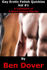 Gay Erotica Fetish Quickies Vol #1 Ben Dover Author