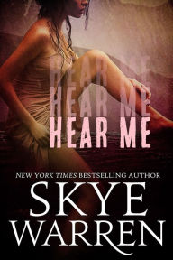 Hear Me: A Dark Erotic Thriller Skye Warren Author