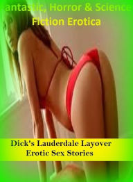 Fantastic, Horror & Science Fiction Erotica: Dick's Lauderdale Layover Erotic Sex Stories ( Erotic Photography, Erotic Stories, Nude Photos, Naked , A