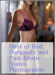 xxx: Erotica Sexy Erotic Lovers Best ofRed, Burgandy and Pink Erotic Nudes Photography ( sex, porn, fetish, bondage, oral, anal, ebony, hentai, domina