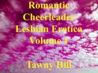 Romantic Cheerleader Lesbian Erotica Volume 1 Tawny Hill Author