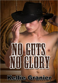 No Guts No Glory - Gay Erotica Kellie Granier Author