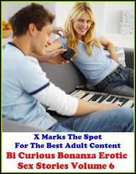 Erotica: X Marks The Spot For The Best Adult Content Bi Curious Bonanza Erotic Sex Stories Volume 6 ( Erotic Photography, Domination, Bare Ass, Lesbia