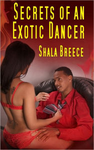 Secrets Of An Exotic Dancer - Black Erotica Shala Breece Author
