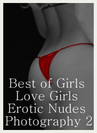 Adult Sex: Fetish Sex Orgy Best ofGirls Love Girls Erotic Nudes Photography 2 ( sex, porn, fetish, bondage, oral, anal, ebony, hentai, domination, ero