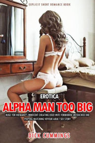 Erotica:Alpha Man Too Big Huge For Husband's Innocent Cheating Used Wife Forbidden Untouched End - Peeping Watching Voyeur Adult Sex Story (Explicit S
