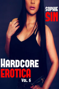 Hardcore Erotica Vol. 6 Sophie Sin Author