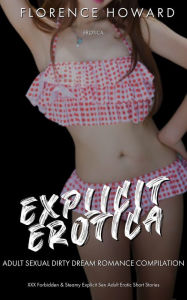 Explicit Erotica: Adult Sexual Dirty Dream Romance Compilation Florence Howard Author