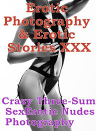 Erotica Domination: Erotic Photography & Erotic Stories XXX Crazy Three-Sum Sex Erotic Nudes Photography ( Erotic Photography, Erotic Stories, Nude Ph