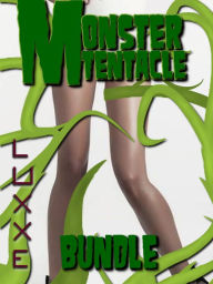 Monster Tentacle Sex Bundle (Paranormal Erotica / Monster Erotica/ Tentacle Erotica 3-pack) LuxXE Author