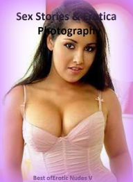 Sex & Erotica Photography: Best ofErotic Nudes V ( Erotic Photography, Erotic Stories, Nude Photos, Naked , Adult Nudes, Breast, Domination, Bare Ass,