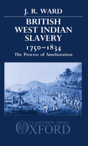 British West Indian Slavery, 1750-1834: The Process of Amelioration J. R. Ward (2) Author