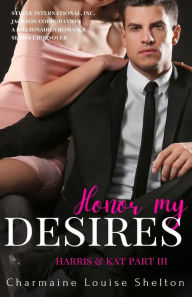 Honor My Desires Harris & Kat Part III Charmaine Louise Shelton Author